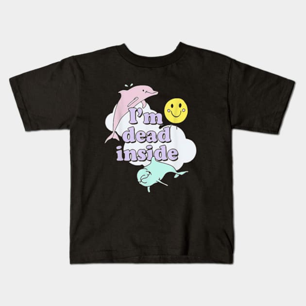 Im Dead Inside Cheerful Dolphins and Sunshine Kids T-Shirt by AstridLdenOs